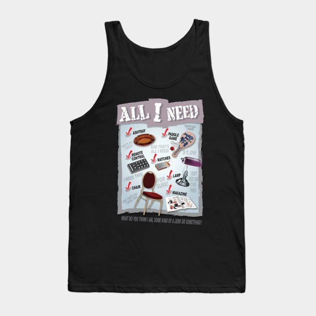 The Jerk: All I Need Tank Top by CoolDojoBro